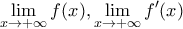 \displaystyle{\displaystyle  
\mathop {\lim }\limits_{x \to  + \infty } f(x),\mathop {\lim }\limits_{x \to  + \infty } f^{\prime} (x) 
}