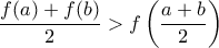 \displaystyle{\dfrac {f(a)+f(b)}{2} > f \left ( \dfrac {a +b}{2} \right ) }