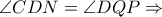 \angle CDN = \angle DQP\Rightarrow