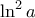 \ln ^ 2 a