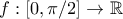 f:[0,\pi/2] \to \mathbb{R}
