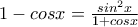1-cosx=\frac{sin^{2}x}{1+cosx} 1-cosx=\frac{sin^{2}x}{1+cosx}