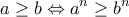 \displaystyle a \ge b \Leftrightarrow {a^n} \ge {b^n}