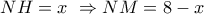 NH = x\,\, \Rightarrow NM = 8 - x
