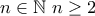n \in \mathbb{N} \ n \ge 2