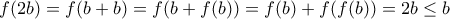 f(2b)=f(b+b)=f(b+f(b))=f(b)+f(f(b))=2b\leq b
