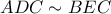 ADC \sim BEC ADC \sim BEC