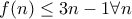 f(n) \leq 3n-1 \forall n