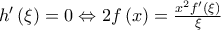 h'\left( \xi  \right) = 0 \Leftrightarrow 2f\left( x \right) = \frac{{{x^2}f'\left( \xi  \right)}}{\xi }