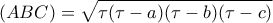 \displaystyle{(ABC)=\sqrt{\tau (\tau-a)(\tau - b)(\tau - c) }}