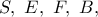 S,\ E,\ F,\ B,