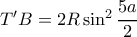 T'B=  2R\sin ^2 \dfrac {5a}{2} 