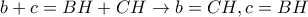 b+c=BH+CH\rightarrow b=CH, c=BH