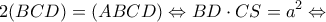 \displaystyle 2(BCD) = (ABCD) \Leftrightarrow BD \cdot CS = {a^2} \Leftrightarrow 