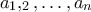 a_1,&alpha;_2, &hellip;,a_n