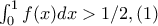 \int_{0}^{1}f(x)dx>1/2 ,(1)