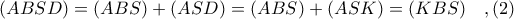 (ABSD) = (ABS) + (ASD) = (ABS) + (ASK) = (KBS)\ \ \ ,(2) (ABSD) = (ABS) + (ASD) = (ABS) + (ASK) = (KBS)\ \ \ ,(2)