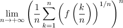 \displaystyle{\lim_{n\to+\infty}\left(\frac{1}{n}\sum_{k=1}^{n}\left(f\left(\frac{k}{n}\right)\right)^{1/n}\right)^n}