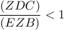 \dfrac{{(ZDC)}}{{(EZB)}} < 1