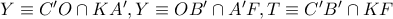 Y\equiv {C}'O\cap K{A}',Y\equiv O{B}'\cap {A}'F,T\equiv {C}'{B}'\cap KF