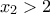 x_{2}>2