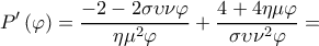  \displaystyle P'\left( \varphi  \right) = \frac{{ - 2 - 2\sigma \upsilon \nu \varphi }}{{\eta {\mu ^2}\varphi }} + \frac{{4 + 4\eta \mu \varphi }}{{\sigma \upsilon {\nu ^2}\varphi }} = 