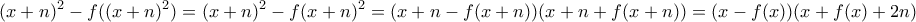 \displaystyle{ (x+n)^2 - f((x+n)^2) = (x+n)^2 - f(x+n)^2 = (x+n - f(x+n))(x+n+f(x+n)) = (x-f(x))(x+f(x) + 2n)}