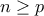 n \geq p