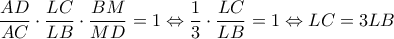 \displaystyle \frac{{AD}}{{AC}} \cdot \frac{{LC}}{{LB}} \cdot \frac{{BM}}{{MD}} = 1 \Leftrightarrow \frac{1}{3} \cdot \frac{{LC}}{{LB}} = 1 \Leftrightarrow LC = 3LB \displaystyle \frac{{AD}}{{AC}} \cdot \frac{{LC}}{{LB}} \cdot \frac{{BM}}{{MD}} = 1 \Leftrightarrow \frac{1}{3} \cdot \frac{{LC}}{{LB}} = 1 \Leftrightarrow LC = 3LB