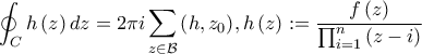 \displaystyle \oint_{C} h\left(z \right)dz=2\pi i \sum_{z \in \mathcal{B}}{\Res\left(h,z_{0} \right)}, h\left(z \right):=\frac{f\left(z \right)}{\prod_{i=1}^{n}{\left(z-i \right)}}