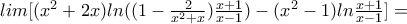 lim [(x^{2}+2x)ln ((1- \frac{2}{x^{2}+x}) \frac{x+1}{x-1}) - (x^{2}-1)ln \frac{x+1}{x-1}]=