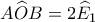 \displaystyle{A\widehat OB = 2{\widehat E_1}}