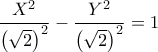 \displaystyle\frac{X^2}{\left(\sqrt{2}\right)^2}-\frac{Y^2}{\left(\sqrt{2}\right)^2}=1
