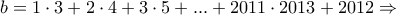 b=1\cdot 3+ 2\cdot 4+3\cdot 5+...+2011\cdot 2013 +2012\Rightarrow