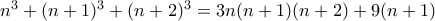 n^3+(n+1)^3+(n+2)^3=3n(n+1)(n+2)+9(n+1)