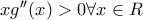 x{g}''(x)>0 \forall x \in R