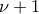 \displaystyle{{\nu  + 1}}