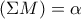 \displaystyle{(\Sigma M)=\alpha}
