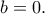\displaystyle{b=0.} \displaystyle{b=0.}