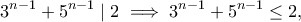 \displaystyle{3^{n-1}+5^{n-1}\mid 2\implies 3^{n-1}+5^{n-1}\leq 2,}