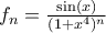 f_n=\frac{\sin (x)}{(1+x^4)^n}