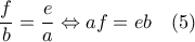  \displaystyle \frac{f}{b} = \frac{e}{a} \Leftrightarrow af = eb\;\;\;\left( 5 \right)