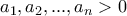 \displaystyle{a_1,a_2,...,a_n>0}