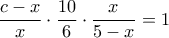 \dfrac {c-x}{x} \cdot \dfrac {10}{6} \cdot \dfrac {x}{5-x} =1
