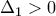 \Delta_1>0