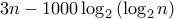 \displaystyle 3n-1000\log_{2} \left ( \log_{2} n \right )