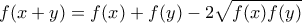 \displaystyle{ f(x+y) = f(x) + f(y) - 2\sqrt{f(x)f(y)}}