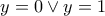 y = 0 \vee y = 1