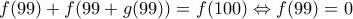 f(99)+f(99+g(99))=f(100)\Leftrightarrow f(99)=0