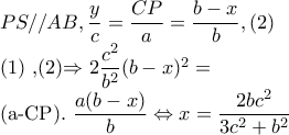 PS//AB,\dfrac{y}{c}=\dfrac{CP}{a}=\dfrac{b-x}{b},(2)
(1) ,(2)\Rightarrow 2\dfrac{c^{2}}{b^{2}}(b-x)^{2}=
(a-CP).\dfrac{a(b-x)}{b}\Leftrightarrow x=\dfrac{2bc^{2}}{3c^{2}+b^{2}} PS//AB,\dfrac{y}{c}=\dfrac{CP}{a}=\dfrac{b-x}{b},(2)
(1) ,(2)\Rightarrow 2\dfrac{c^{2}}{b^{2}}(b-x)^{2}=
(a-CP).\dfrac{a(b-x)}{b}\Leftrightarrow x=\dfrac{2bc^{2}}{3c^{2}+b^{2}}